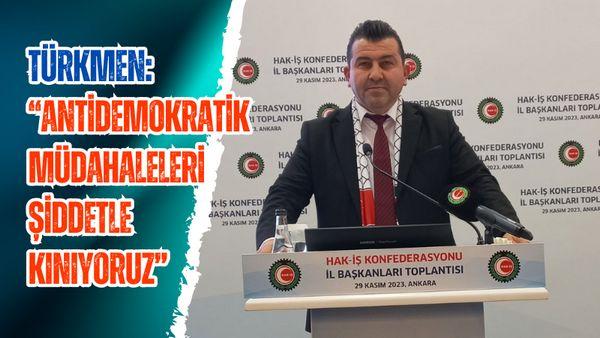 Türkmen: “Antidemokratik müdahaleleri nefret ve şiddetle kınıyoruz”